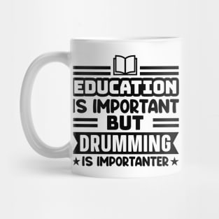 Education is important, but drumming is importanter Mug